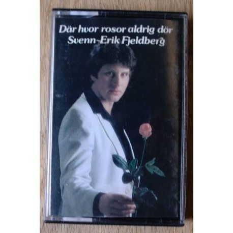 Svenn-Erik Fjeldberg: Där hvor rosor aldrig dör (kassett)