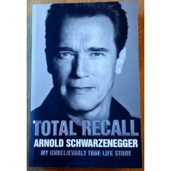 Total Recall - Arnold Schwarzenegger - My Unbelievably True Life Story