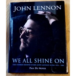 John Lennon - We All Shine On - The Stories Behind Every John Lennon Song 1970 - 1980