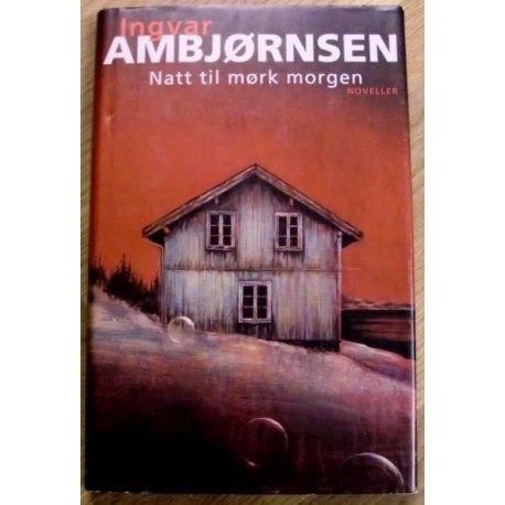 Ingvar Ambjørnsen: Natt til mørk morgen - Noveller