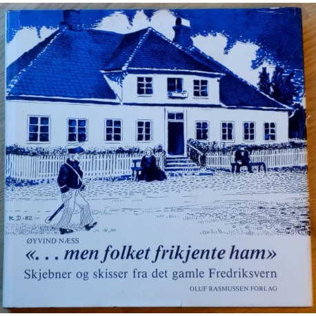 Skjebner og skisser fra det gamle Fredriksvern - Men folket frikjente ham