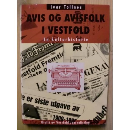 Ivar Tollnes: Avis og avisfolk i Vestfold - En kulturhistorie