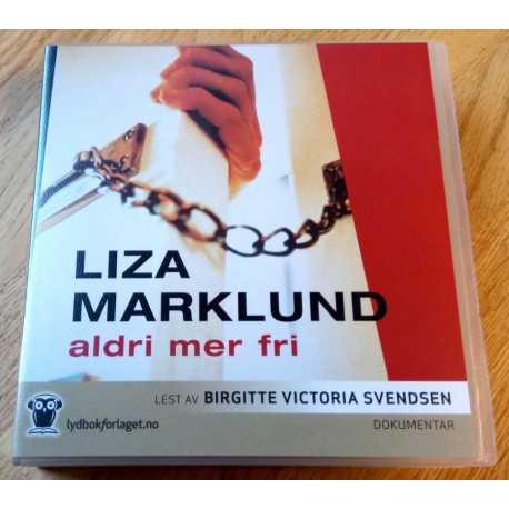 Aldri mer fri - Liza Marklund (lydbok)