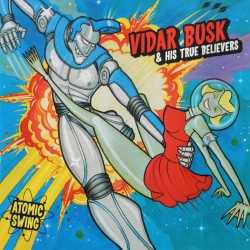 Vidar Busk & His True Belivers- Atomic Swing (CD)