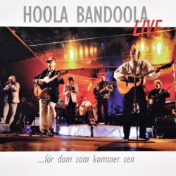 Hoola Bandoola Band: Live...För Dom Som Kommer Sen (CD)