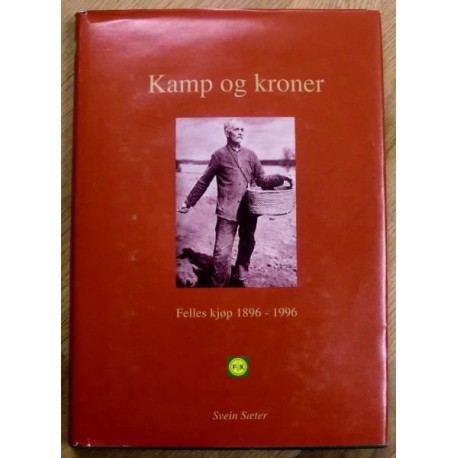 Svein Sæter: Kamp og kroner - Felles kjøp 1896 - 1996