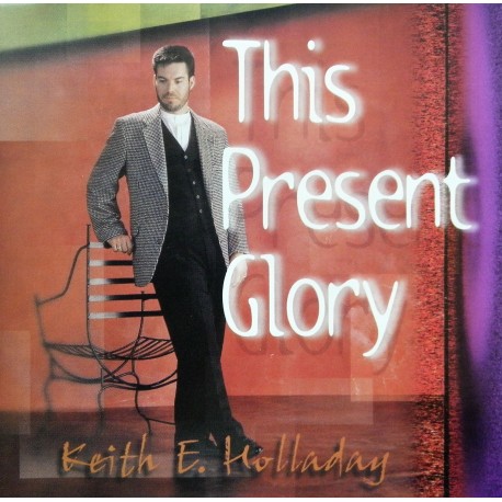 Keith E. Holladay- This Present Glory (CD)