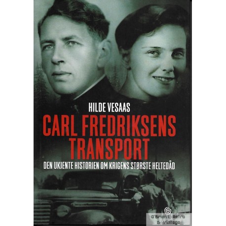 Carl Fredriksens transport - Den ukjent historien om krigens største heltedåd