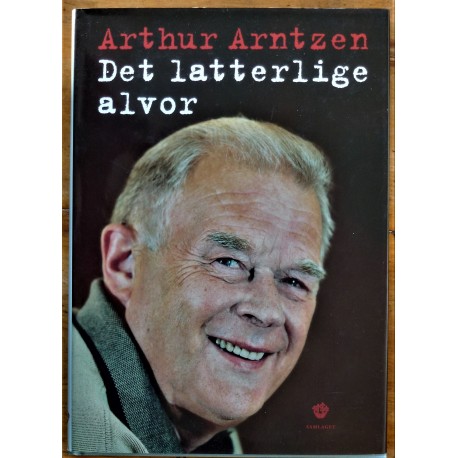 Arthur Arntzen- Det latterlige alvor (Signert)