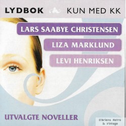 Utvalgte noveller fra KK - Lars Saabye Christensen - Liza Marklund - Levi Henriksen - Lydbok