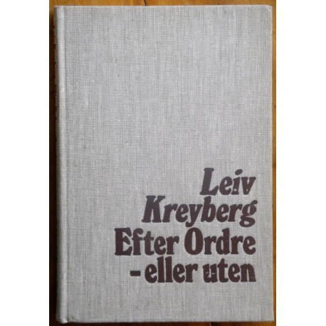 Leiv Kreyberg - Efter ordre- eller uten