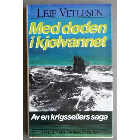 Med døden i kjølvannet - Av en krigsseilers saga