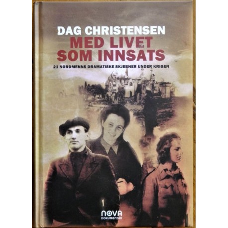 Med livet som innsats - 21 nordmenns dramatiske skjebner under krigen