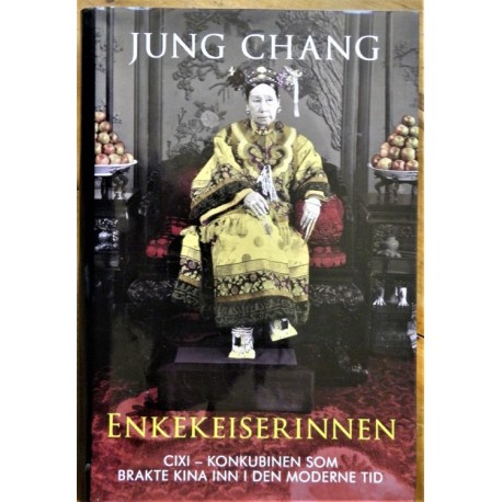 Jung Chang - Enkekeiserinnen CIXI - Konkubinen som brakte Kina inn i den moderne tid