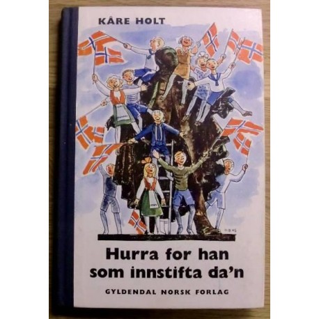 Kåre Holt: Hurra for han som innstifta da'n