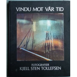 Kjell Sten Tollefsen- Vindu mot vår tid (Fotobok)