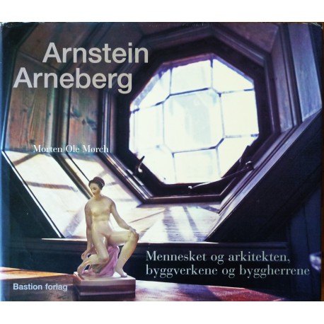 Arnstein Arneberg- Mennesket og arkitekten