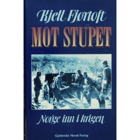 Kjell Fjørtoft- Mot stupet- Norge inn i krigen