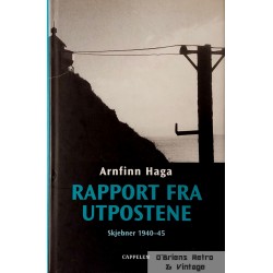 Arnfinn Haga- Rapport fra Utpostene- Skjebner 1940- 1945