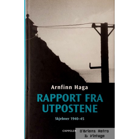 Arnfinn Haga- Rapport fra Utpostene- Skjebner 1940- 1945