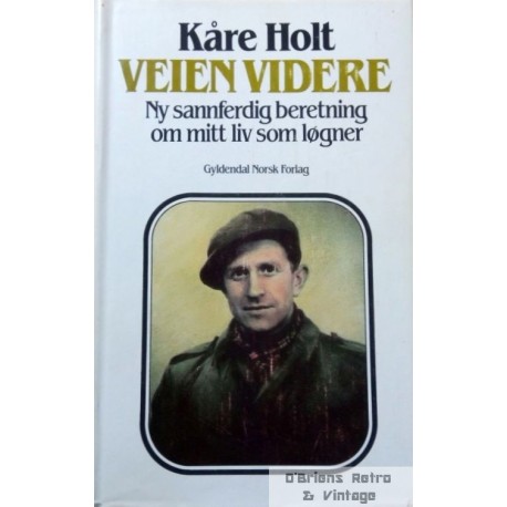 Veien videre - Ny sannferdig beretning om mitt liv som løgner - Kåre Holt