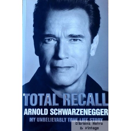 Total Recall - Arnold Schwarzenegger - My Unbelievably True Life Story